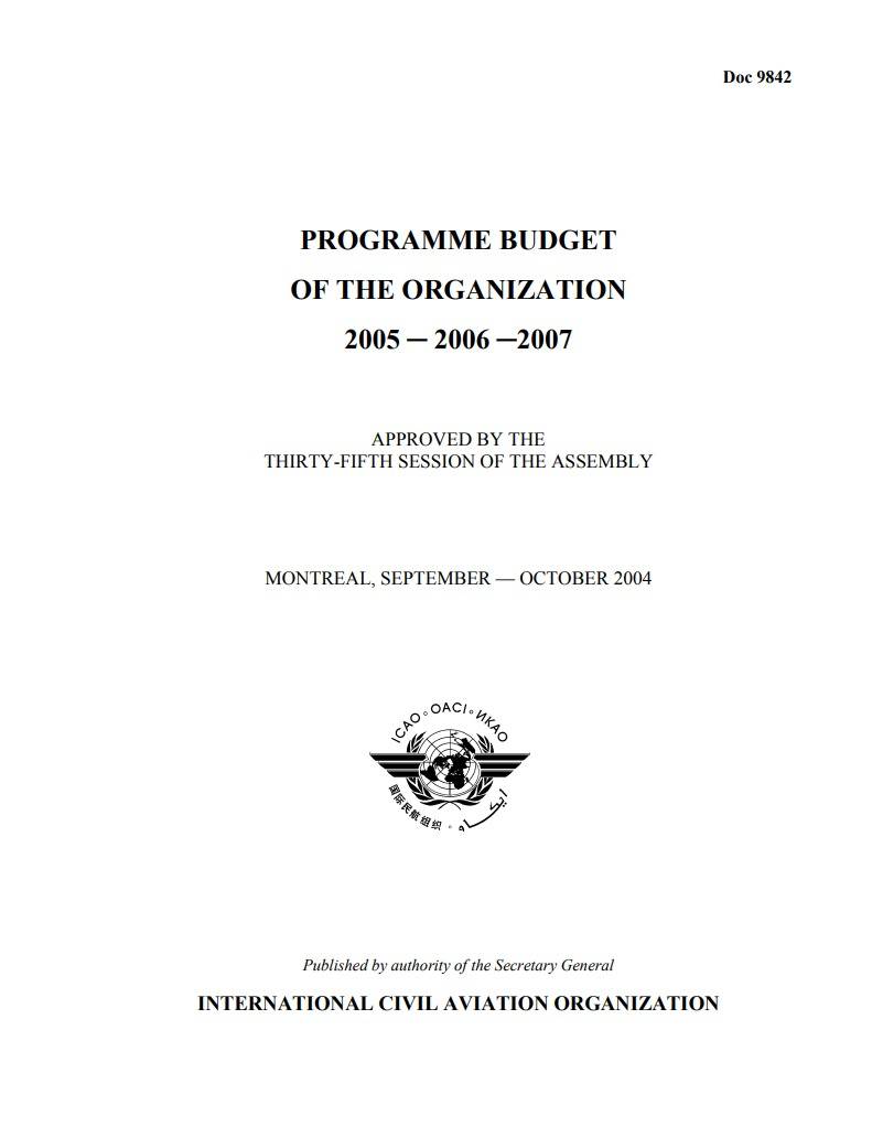 Doc 9842 /PROGRAMME BUDGET  OF THE ORGANIZATION  2005 ─ 2006 ─2007/