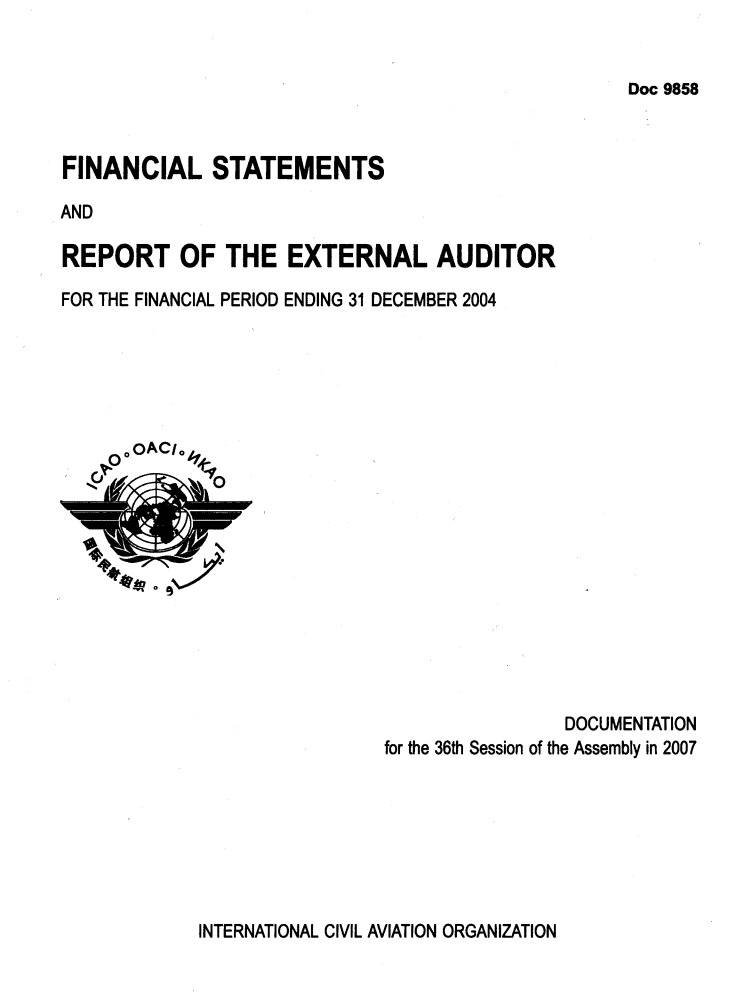 Doc 9858 /FINANCIAL STATEMENTS AND REPORT OF THE EXTERNAL AUDITOR FOR THE YEAR ENDED 31 DECEMBER 2004/