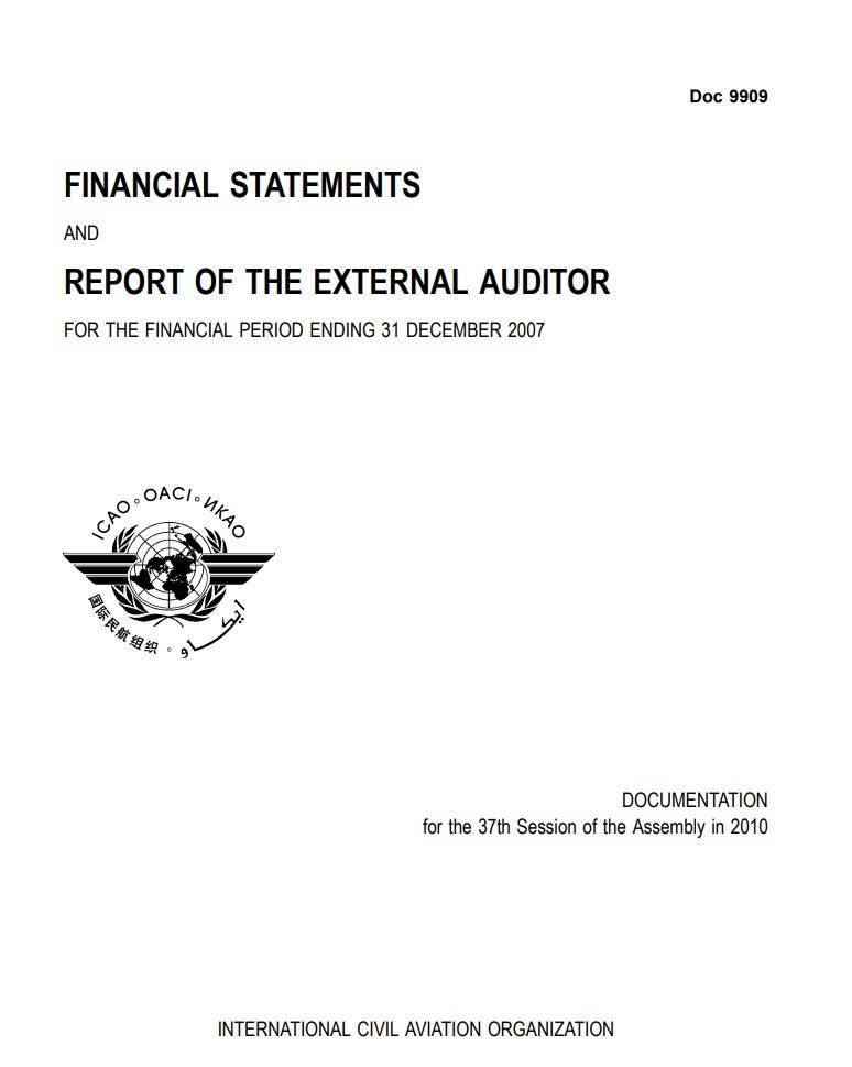 Doc 9909 /FINANCIAL STATEMENTS AND REPORT OF THE EXTERNAL AUDITOR FOR THE FINANCIAL PERIOD ENDING 31 DECEMBER 2007/