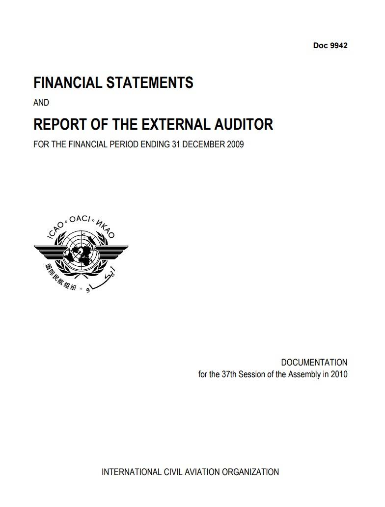 Doc 9942 /FINANCIAL STATEMENTS  REPORT OF THE EXTERNAL AUDITOR  AND  FOR THE FINANCIAL PERIOD ENDING 31 DECEMBER 2009/