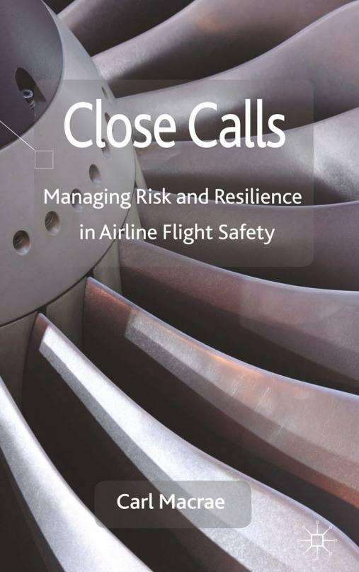 Close Calls Managing Risk and Resilience in Airline  Flight Safety