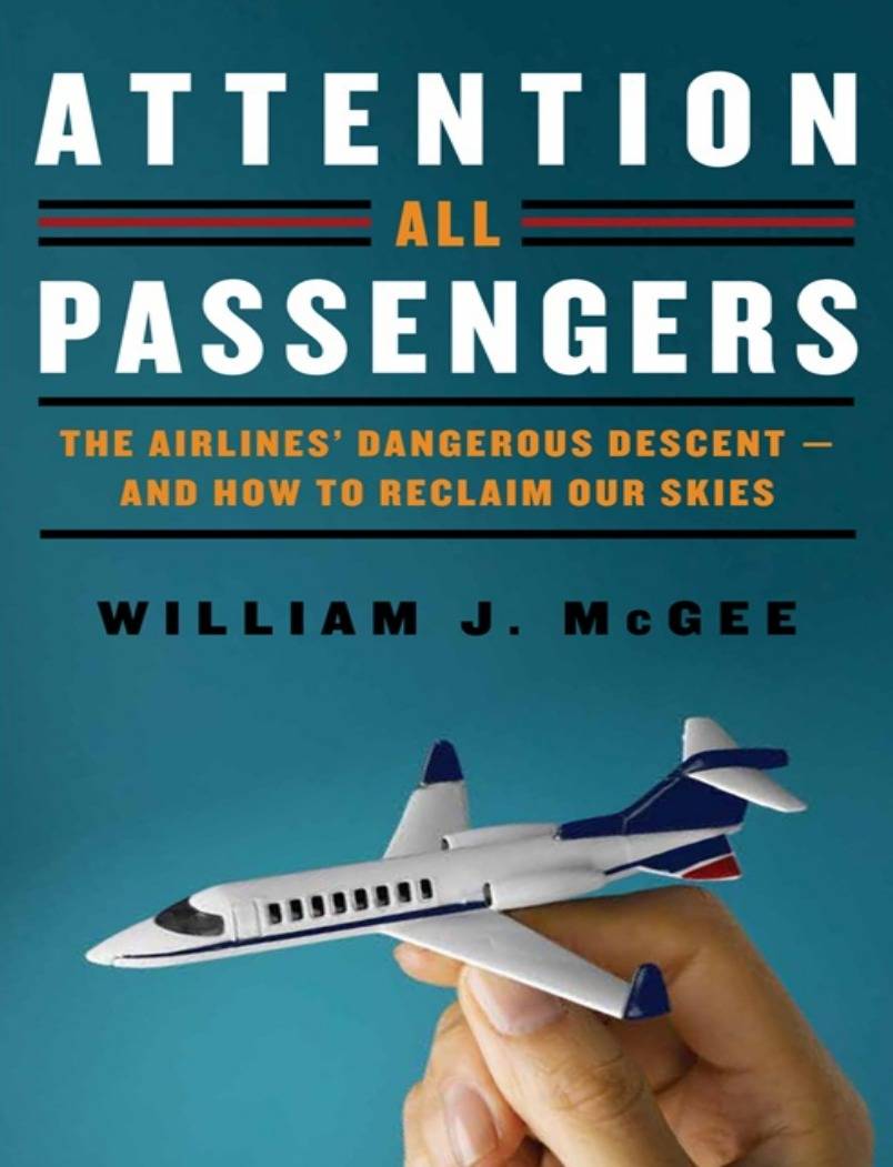Attention All Passengers The Airlines’Dangerous Descent— and How to Reclaim Our Skies