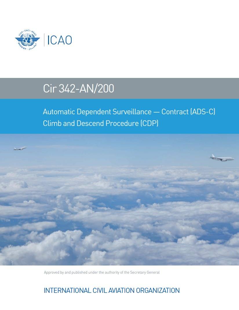 Cir 342-AN/200 Automatic Dependent Surveillance — Contract (ADS-C)  Approved by and published under the authority of the Secretary General Climb and Descend Procedure (CDP)