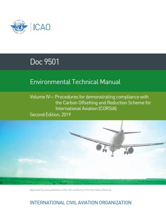 Doc 9501 Environmental Technical Manual Volume IV— Procedures for demonstrating compliance with  the Carbon Offsetting and Reduction Scheme for   International Aviation (CORSIA)