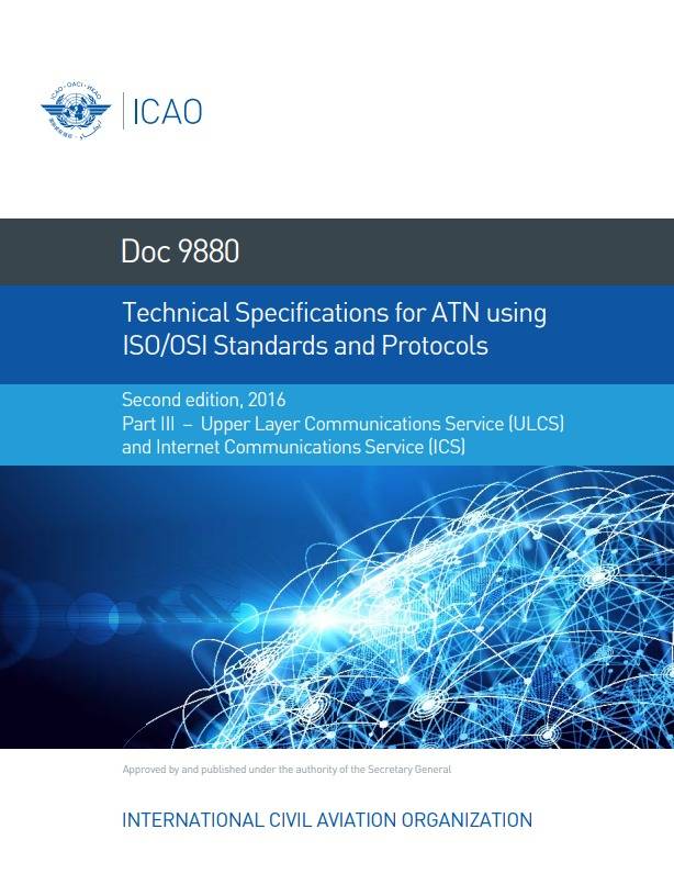Doc 9880 Technical Specifications for ATN using  ISO/OSI Standards and Protocols Part III – Upper Layer Communications Service (ULCS) and Internet Communications Service (ICS)
