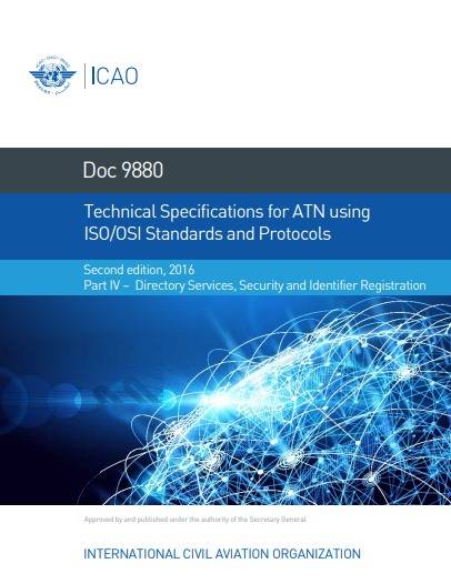 Doc 9880 Technical Specifications for ATN using  ISO/OSI Standards and Protocols Part IV – Directory Services, Security and Identifier Registration