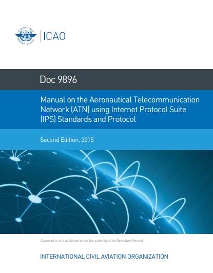 Doc 9896 Manual on the Aeronautical Telecommunication Network (ATN) using Internet Protocol Suite (IPS) Standards and Protocol