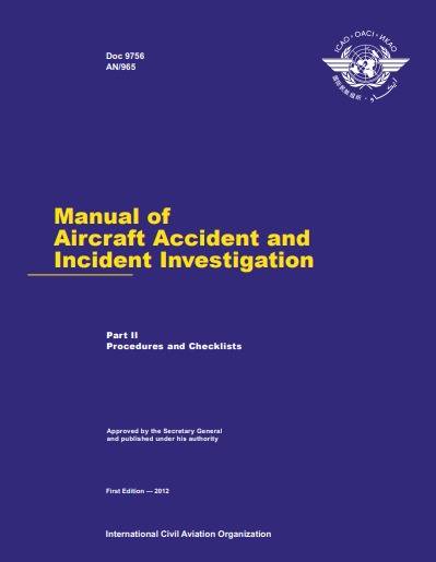 Doc 9756 Manual of Aircraft Accident and Incident Investigation First Edition — 2012 Doc 9756 AN/965 International Civil Aviation Organization Part II Procedures and Checklists