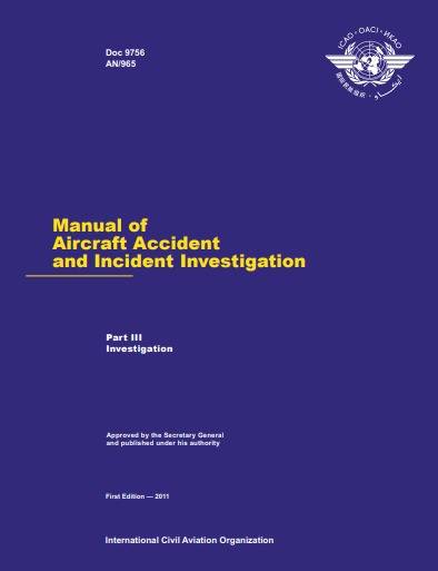 Doc 9756 Manual of Aircraft Accident and Incident Investigation First Edition — 2011 Doc 9756 AN/965 International Civil Aviation Organization Part III Investigation