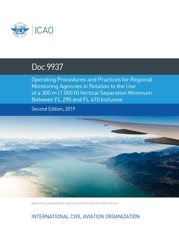 Doc 9937 Operating Procedures and Practices for Regional Monitoring Agencies in Relation to the Use of a 300 m (1 000 ft) Vertical Separation Minimum Between FL 290 and FL 410 Inclusive