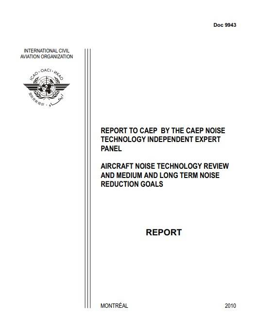 Doc 9943 REPORT TO CAEP BY THE CAEP NOISE TECHNOLOGY INDEPENDENT EXPERT PANEL AIRCRAFT NOISE TECHNOLOGY REVIEW AND MEDIUM AND LONG TERM NOISE REDUCTION GOALS