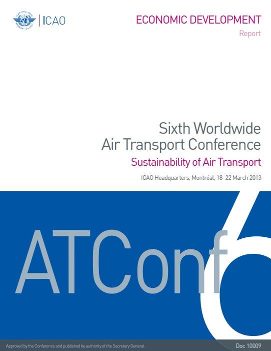 Doc 10009 Sixth Worldwide Air Transport Conference Report  /Sustainability of Air Transport/