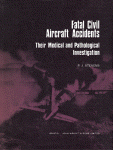 Fatal Civil Aircraft Accidents /Their Medical And Pathological Investigation/