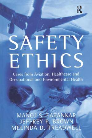 Safety Ethics  Cases from Aviation, Healthcare and Occupational  and Environmental Health