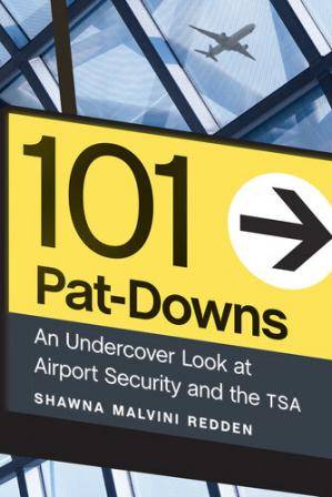 101 Pat-Downs An Undercover Look at Airport Security and the TSA